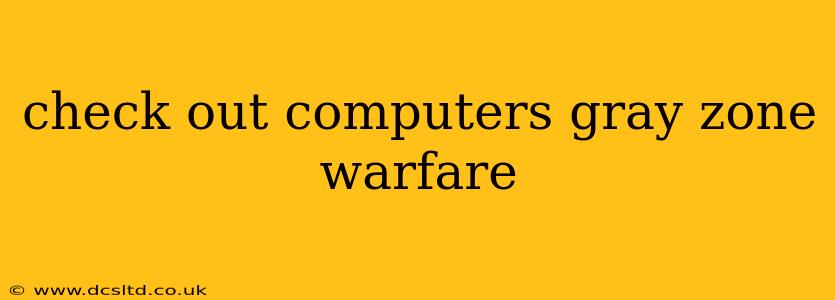 check out computers gray zone warfare