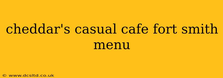 cheddar's casual cafe fort smith menu