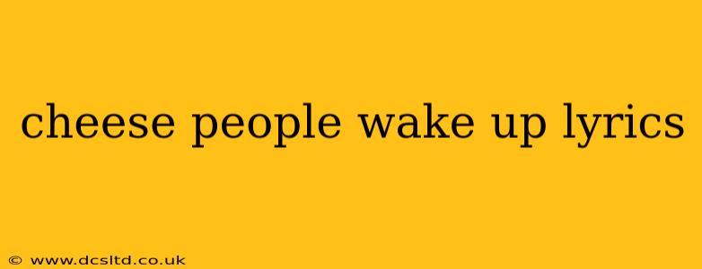 cheese people wake up lyrics