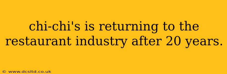 chi-chi's is returning to the restaurant industry after 20 years.
