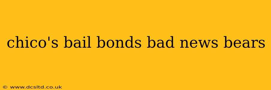 chico's bail bonds bad news bears