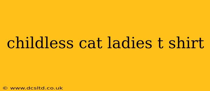 childless cat ladies t shirt