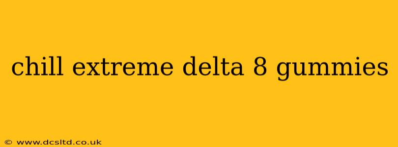 chill extreme delta 8 gummies