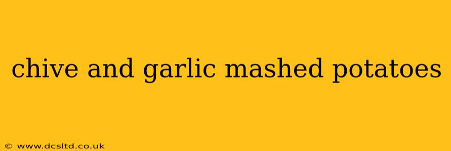 chive and garlic mashed potatoes