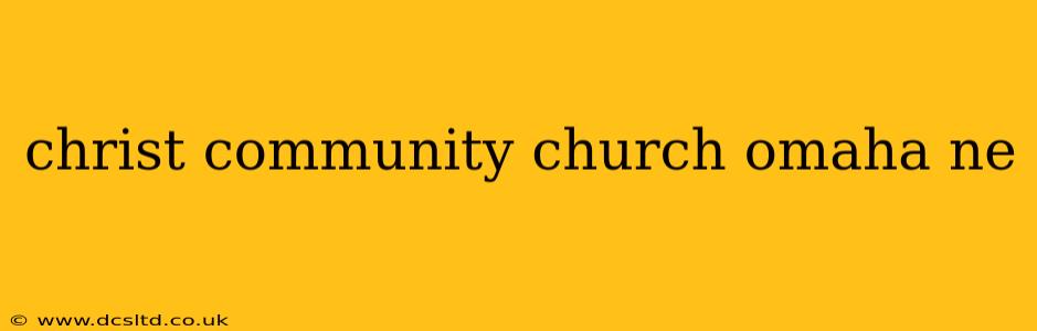 christ community church omaha ne