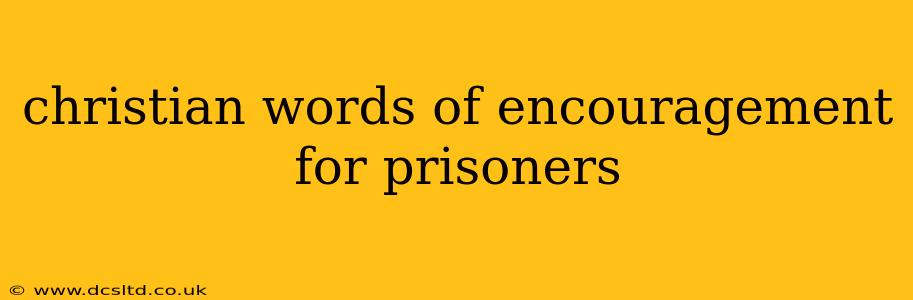 christian words of encouragement for prisoners