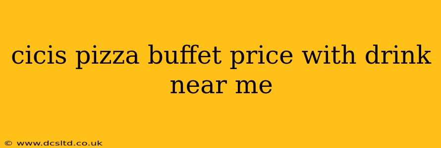 cicis pizza buffet price with drink near me