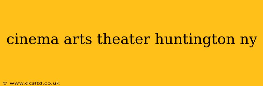 cinema arts theater huntington ny