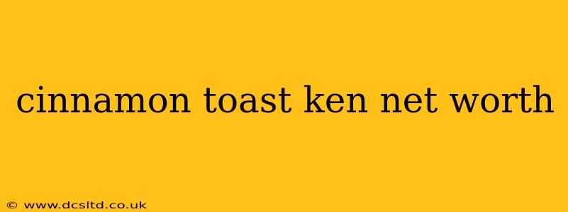 cinnamon toast ken net worth