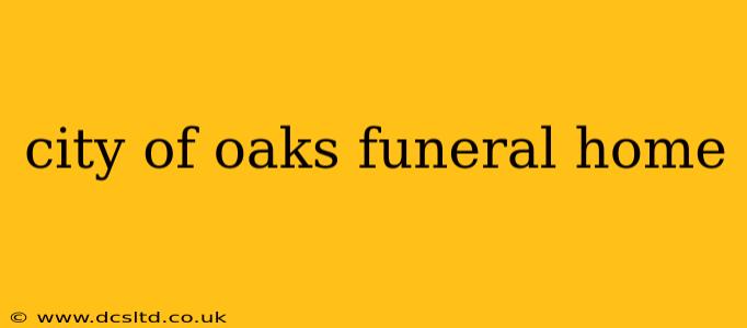city of oaks funeral home