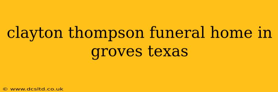 clayton thompson funeral home in groves texas