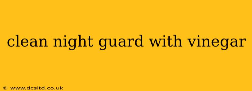 clean night guard with vinegar
