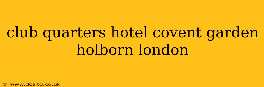 club quarters hotel covent garden holborn london