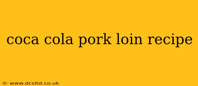 coca cola pork loin recipe