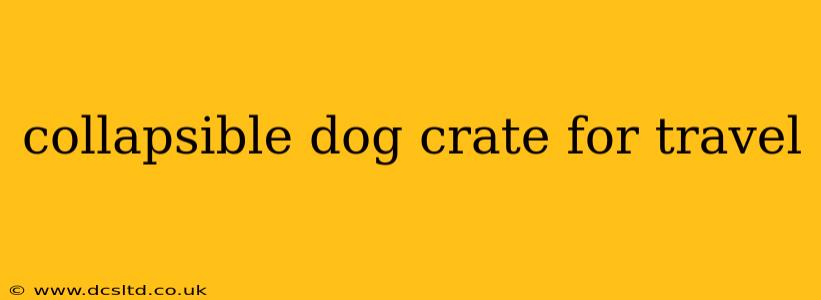 collapsible dog crate for travel