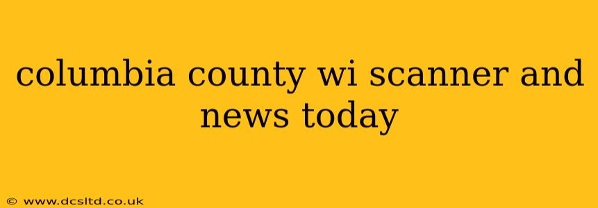 columbia county wi scanner and news today
