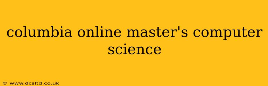 columbia online master's computer science