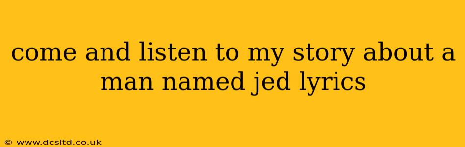 come and listen to my story about a man named jed lyrics
