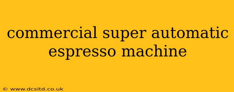 commercial super automatic espresso machine