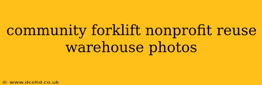 community forklift nonprofit reuse warehouse photos