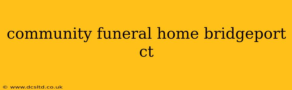 community funeral home bridgeport ct