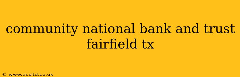 community national bank and trust fairfield tx
