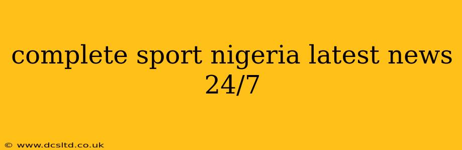 complete sport nigeria latest news 24/7