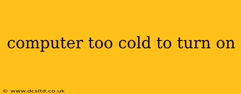 computer too cold to turn on