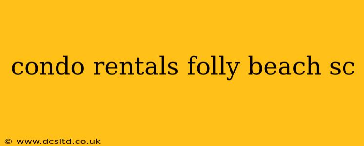 condo rentals folly beach sc