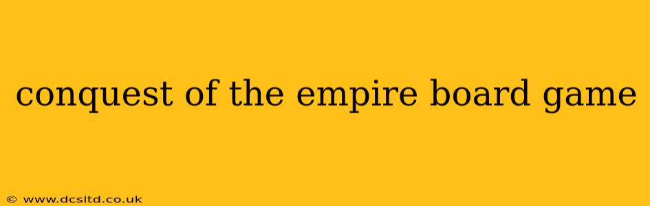 conquest of the empire board game