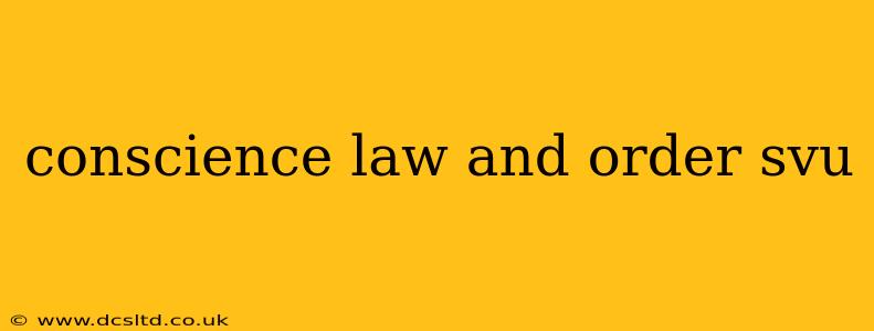 conscience law and order svu