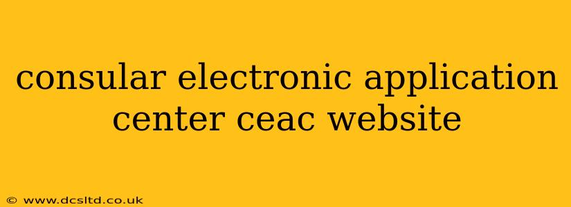 consular electronic application center ceac website