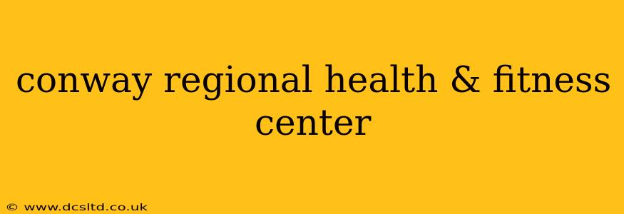 conway regional health & fitness center