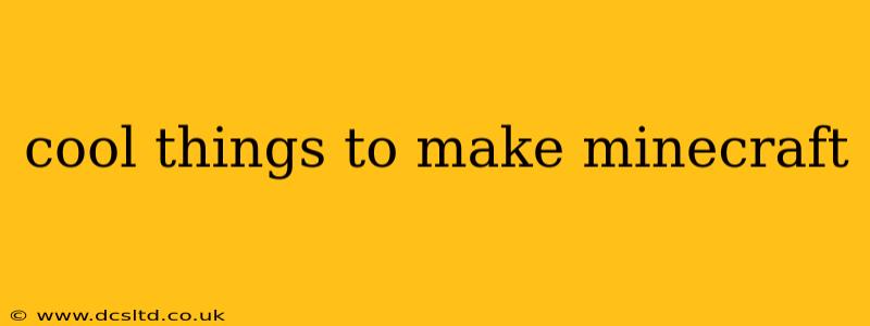 cool things to make minecraft