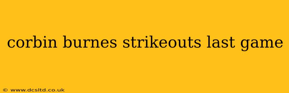 corbin burnes strikeouts last game