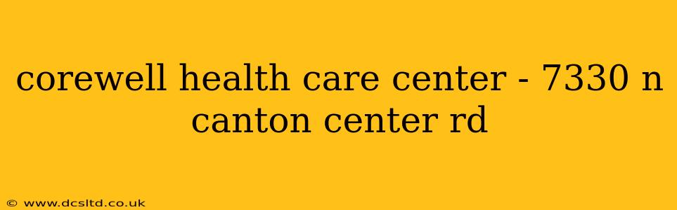 corewell health care center - 7330 n canton center rd