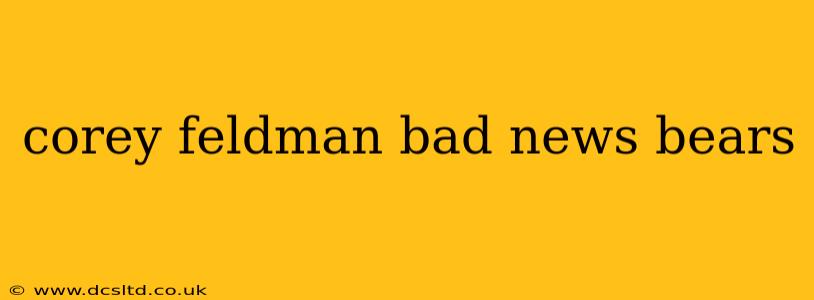 corey feldman bad news bears