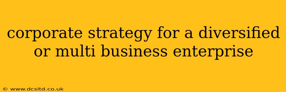 corporate strategy for a diversified or multi business enterprise