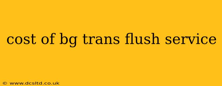 cost of bg trans flush service
