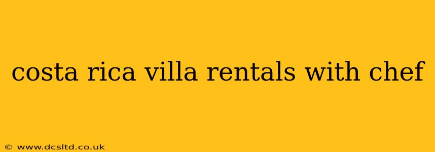 costa rica villa rentals with chef