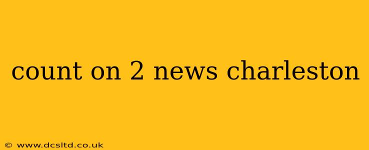 count on 2 news charleston