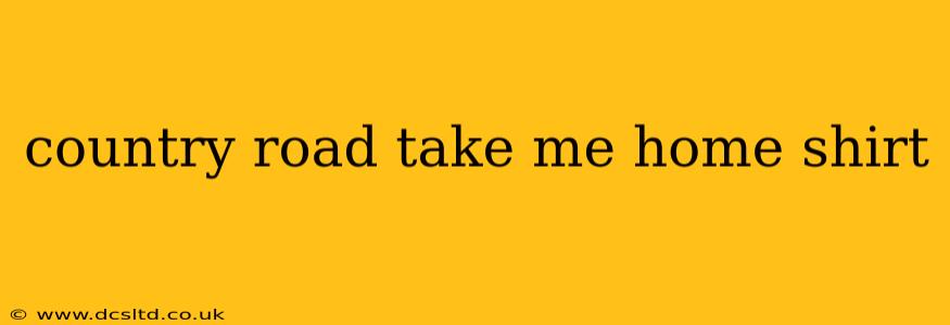 country road take me home shirt
