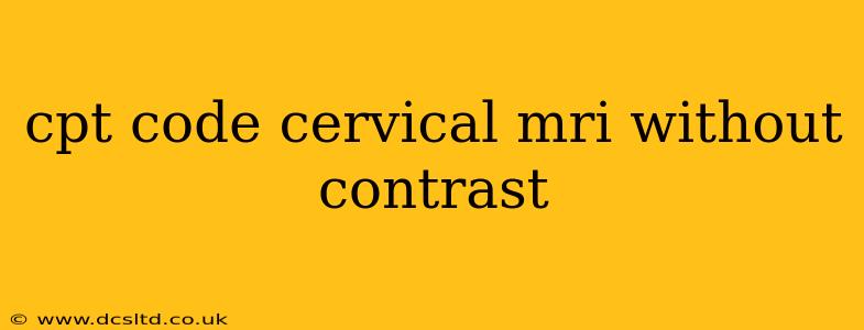 cpt code cervical mri without contrast