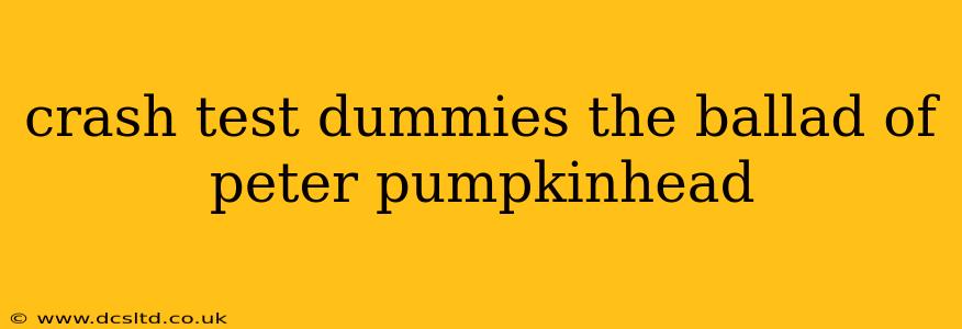 crash test dummies the ballad of peter pumpkinhead