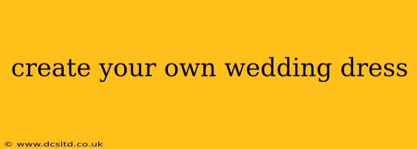 create your own wedding dress