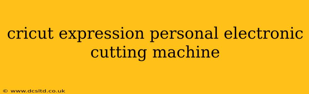 cricut expression personal electronic cutting machine