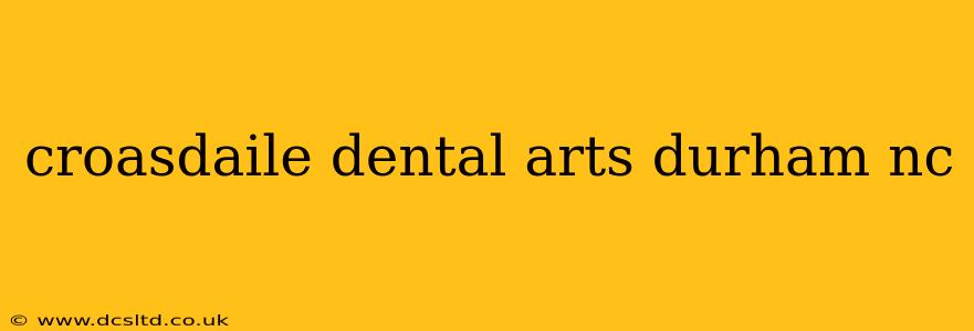 croasdaile dental arts durham nc