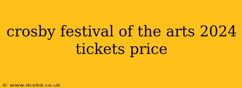 crosby festival of the arts 2024 tickets price