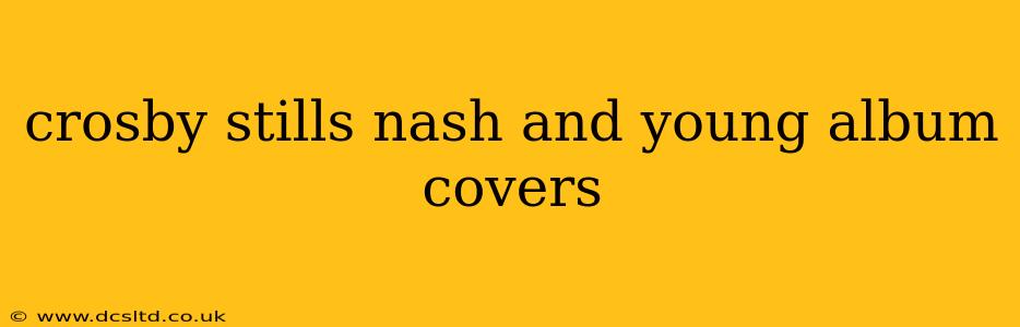 crosby stills nash and young album covers