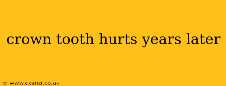 crown tooth hurts years later